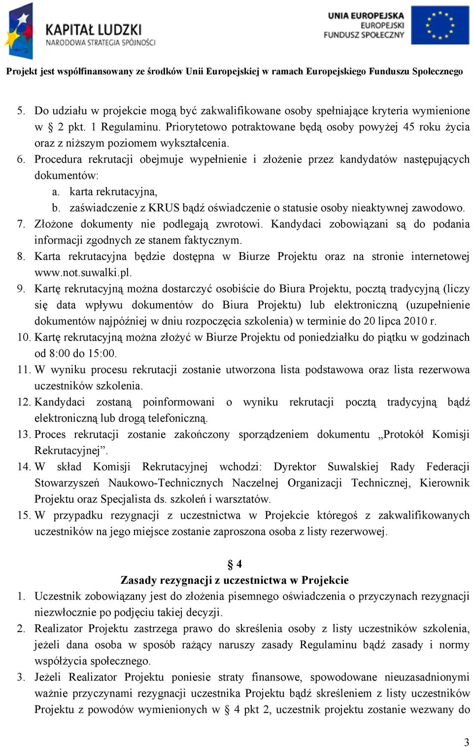 karta rekrutacyjna, b. zaświadczenie z KRUS bądź oświadczenie o statusie osoby nieaktywnej zawodowo. 7. Złożone dokumenty nie podlegają zwrotowi.