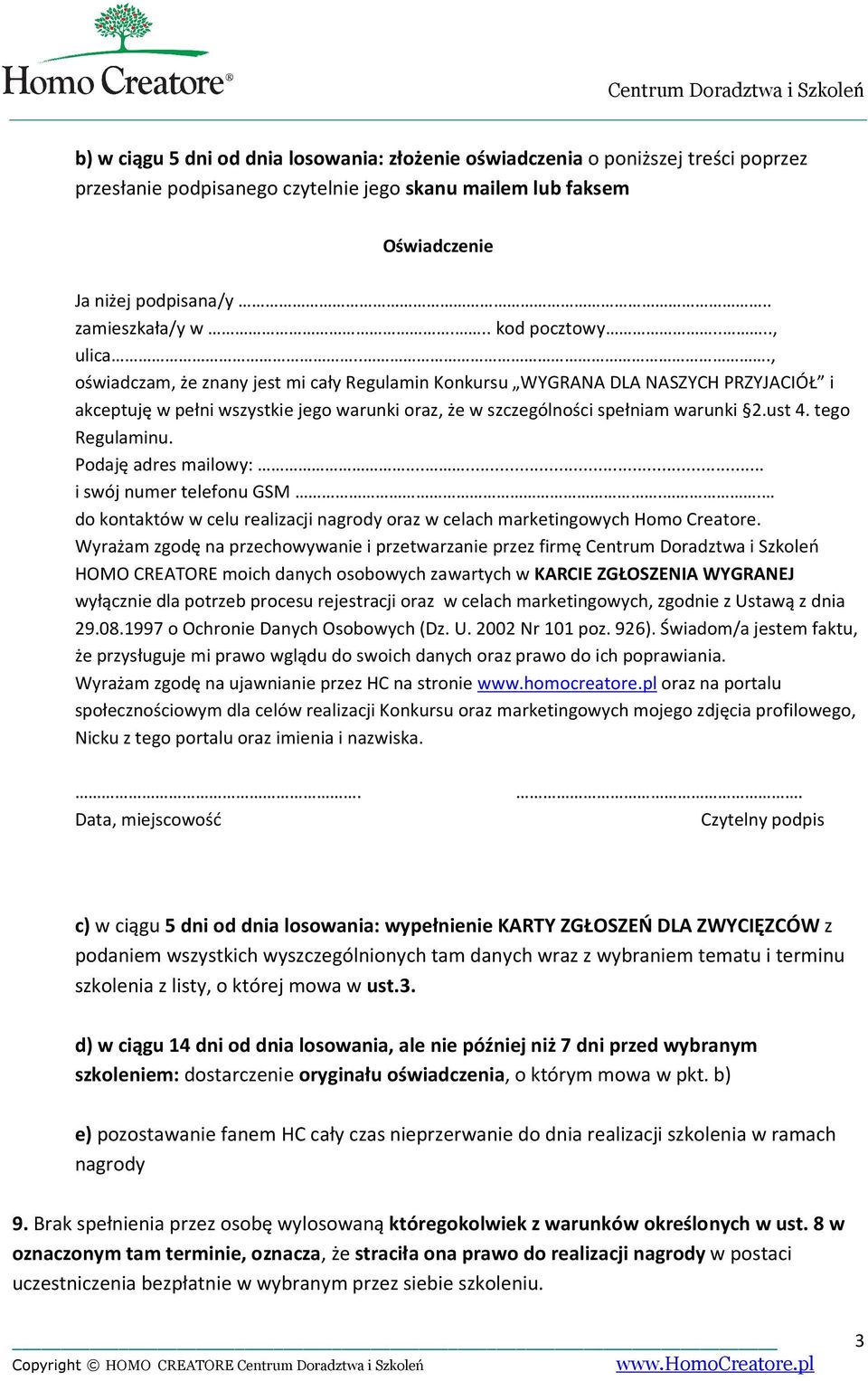 ust 4. tego Regulaminu. Podaję adres mailowy:...... i swój numer telefonu GSM.. do kontaktów w celu realizacji nagrody oraz w celach marketingowych Homo Creatore.
