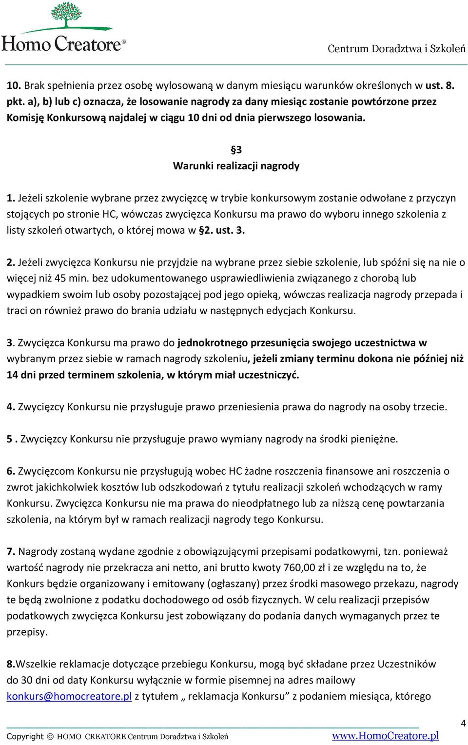 Jeżeli szkolenie wybrane przez zwycięzcę w trybie konkursowym zostanie odwołane z przyczyn stojących po stronie HC, wówczas zwycięzca Konkursu ma prawo do wyboru innego szkolenia z listy szkoleń