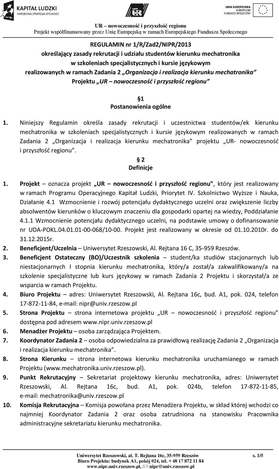 Niniejszy Regulamin określa zasady rekrutacji i uczestnictwa studentów/ek kierunku mechatronika w szkoleniach specjalistycznych i kursie językowym realizowanych w ramach Zadania 2 Organizacja i
