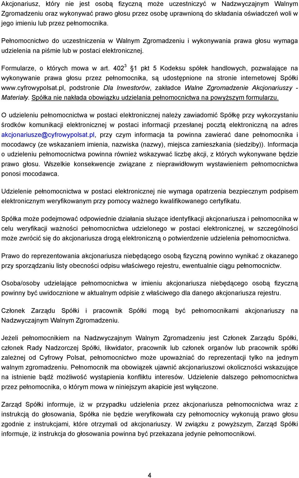 402 3 1 pkt 5 Kodeksu spółek handlowych, pozwalające na wykonywanie prawa głosu przez pełnomocnika, są udostępnione na stronie internetowej Spółki www.cyfrowypolsat.