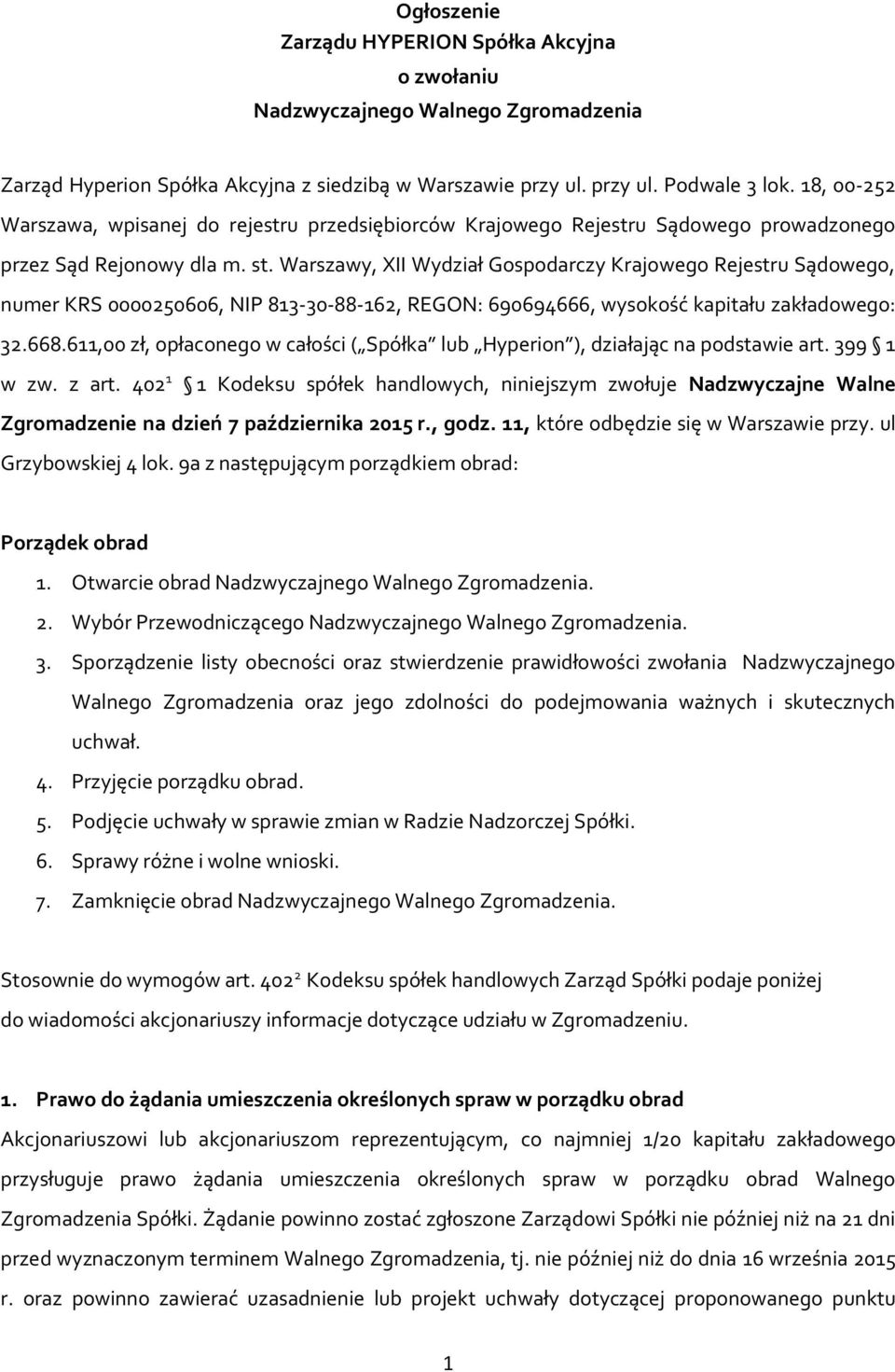 Warszawy, XII Wydział Gospodarczy Krajowego Rejestru Sądowego, numer KRS 0000250606, NIP 813-30-88-162, REGON: 690694666, wysokość kapitału zakładowego: 32.668.