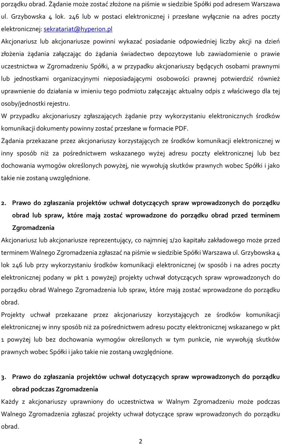 pl Akcjonariusz lub akcjonariusze powinni wykazać posiadanie odpowiedniej liczby akcji na dzień złożenia żądania załączając do żądania świadectwo depozytowe lub zawiadomienie o prawie uczestnictwa w