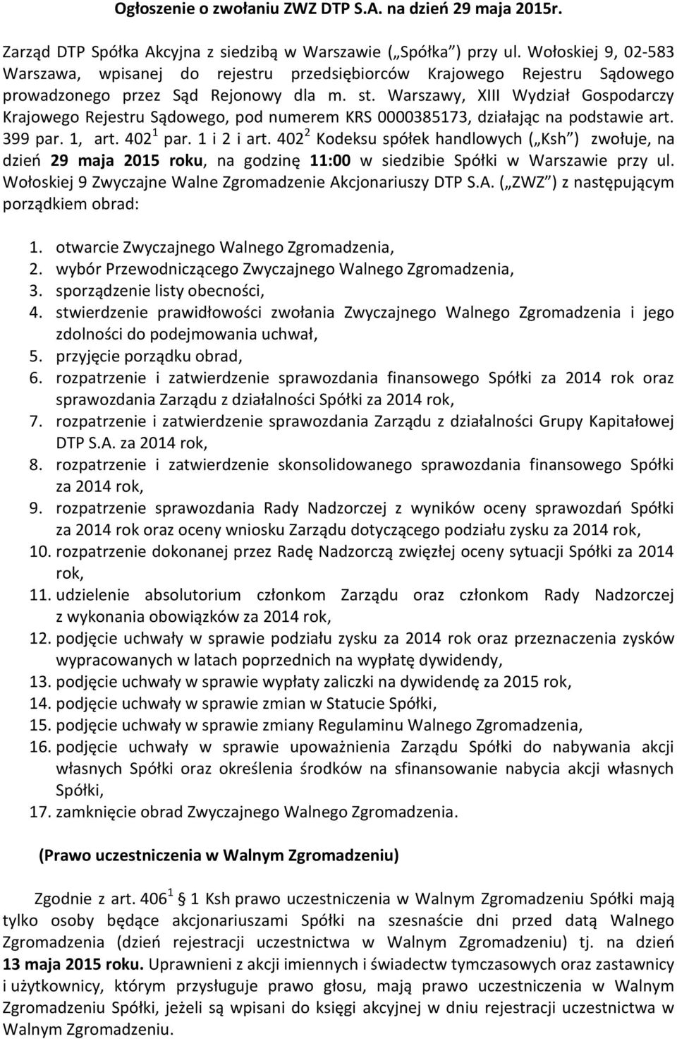 Warszawy, XIII Wydział Gospodarczy Krajowego Rejestru Sądowego, pod numerem KRS 0000385173, działając na podstawie art. 399 par. 1, art. 402 1 par. 1 i 2 i art.