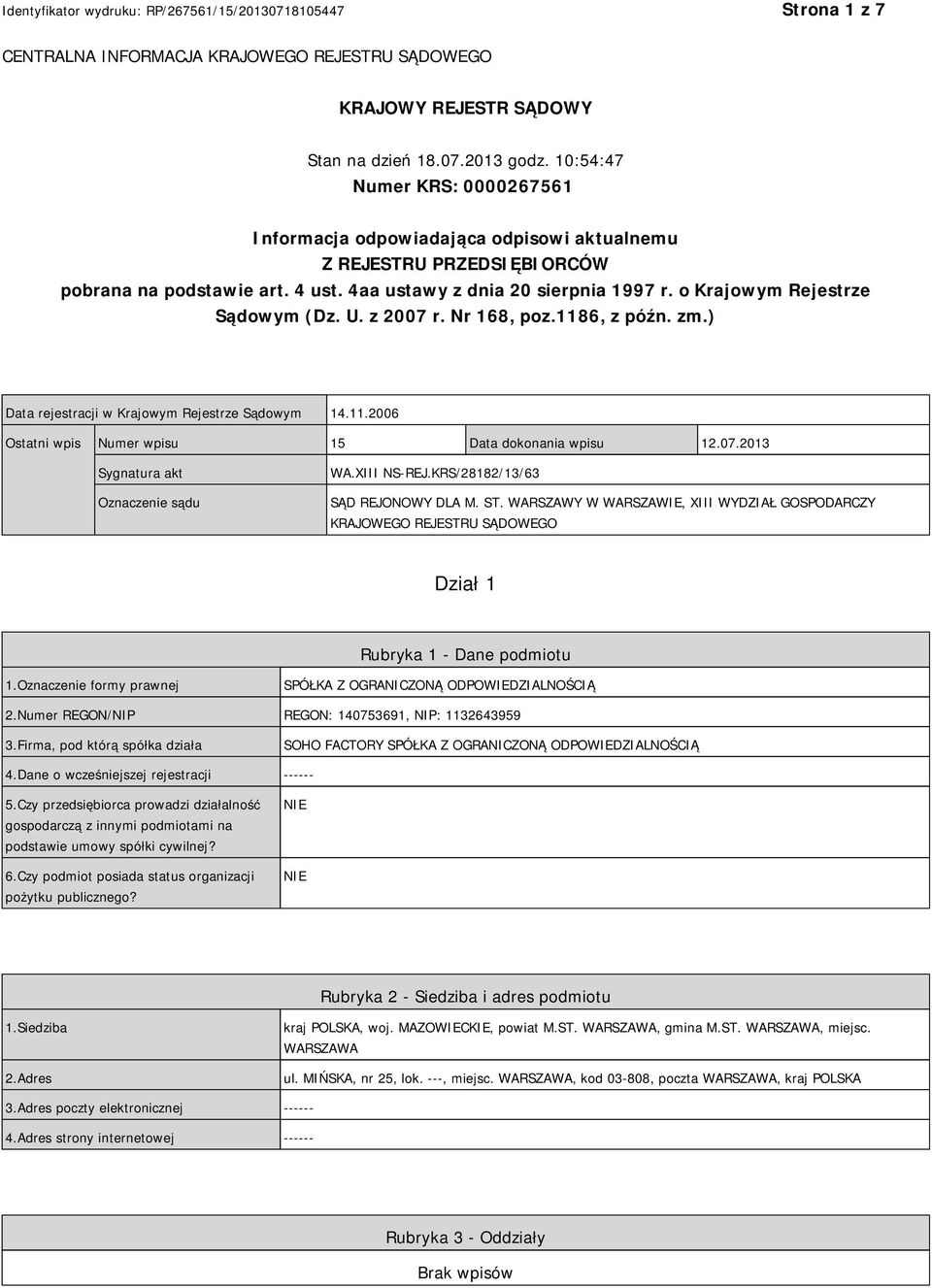 o Krajowym Rejestrze Sądowym (Dz. U. z 2007 r. Nr 168, poz.1186, z późn. zm.) Data rejestracji w Krajowym Rejestrze Sądowym 14.11.2006 Ostatni wpis Numer wpisu 15 Data dokonania wpisu 12.07.2013 Sygnatura akt Oznaczenie sądu WA.