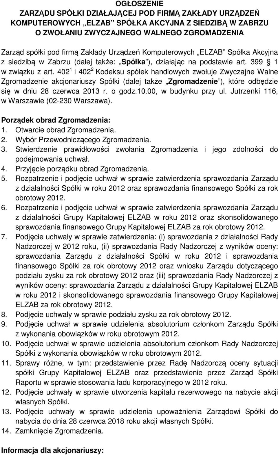 402 1 i 402 2 Kodeksu spółek handlowych zwołuje Zwyczajne Walne Zgromadzenie akcjonariuszy Spółki (dalej także Zgromadzenie ), które odbędzie się w dniu 28 czerwca 2013 r. o godz.10.