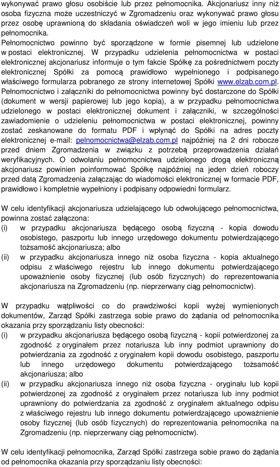 Pełnomocnictwo powinno być sporządzone w formie pisemnej lub udzielone w postaci elektronicznej.