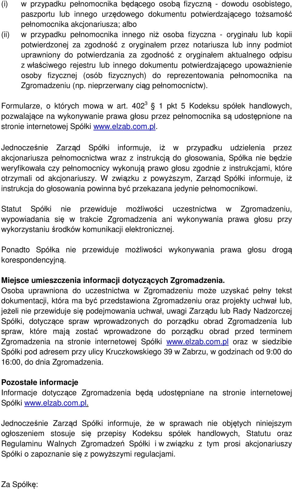 odpisu z właściwego rejestru lub innego dokumentu potwierdzającego upoważnienie osoby fizycznej (osób fizycznych) do reprezentowania pełnomocnika na Zgromadzeniu (np. nieprzerwany ciąg pełnomocnictw).