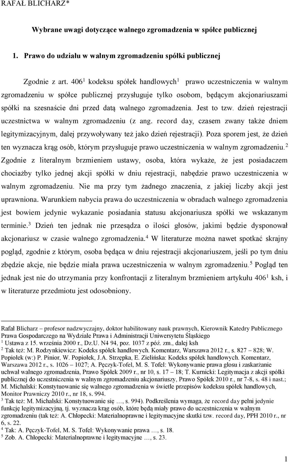 zgromadzenia. Jest to tzw. dzień rejestracji uczestnictwa w walnym zgromadzeniu (z ang. record day, czasem zwany także dniem legitymizacyjnym, dalej przywoływany też jako dzień rejestracji).