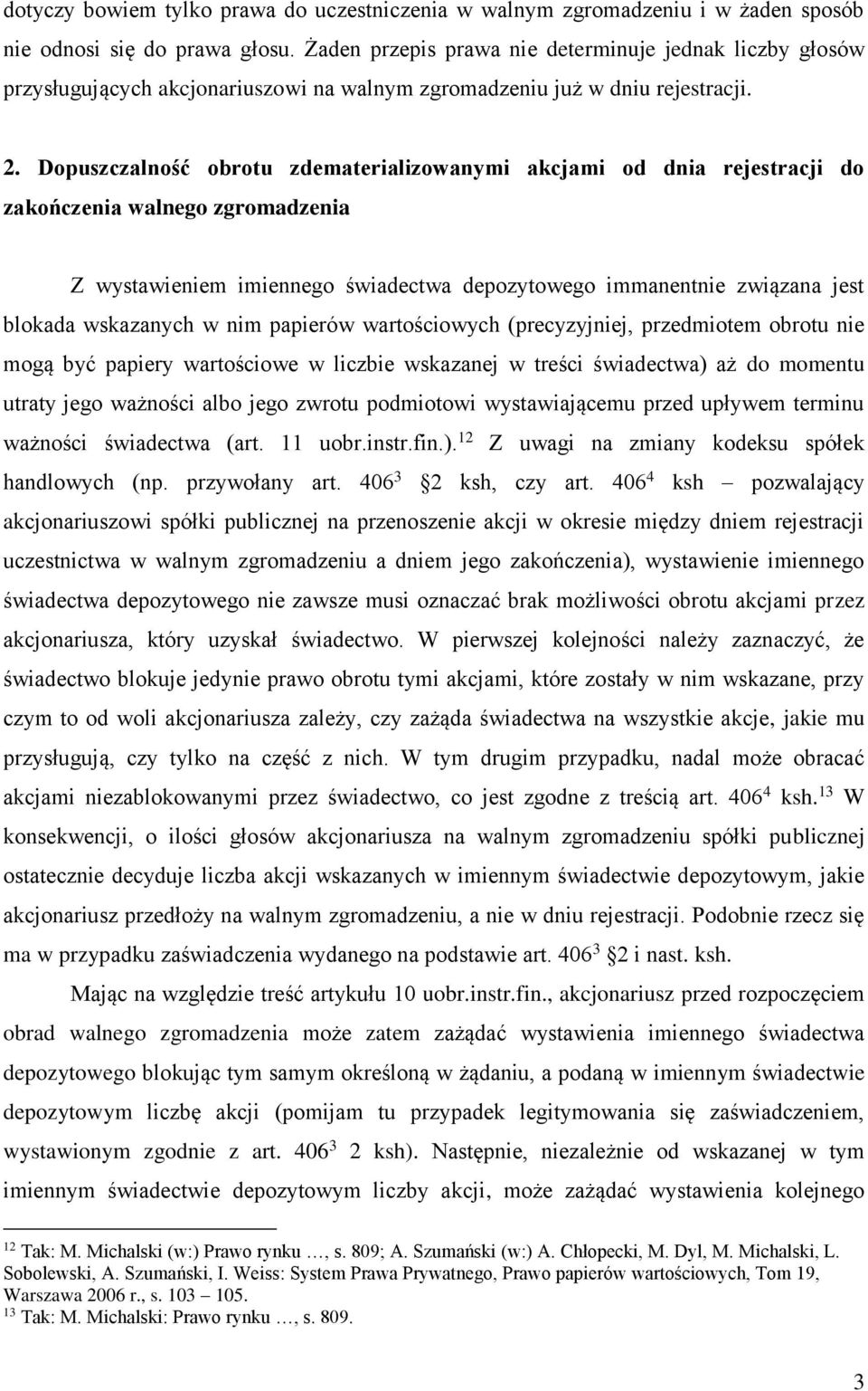 Dopuszczalność obrotu zdematerializowanymi akcjami od dnia rejestracji do zakończenia walnego zgromadzenia Z wystawieniem imiennego świadectwa depozytowego immanentnie związana jest blokada