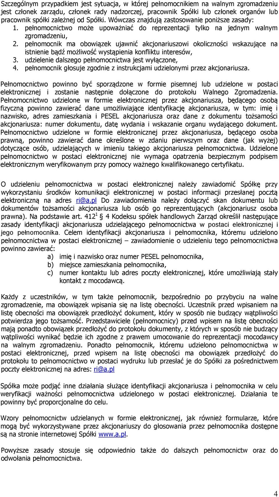 pełnomocnik ma obowiązek ujawnić akcjonariuszowi okoliczności wskazujące na istnienie bądź możliwość wystąpienia konfliktu interesów, 3. udzielenie dalszego pełnomocnictwa jest wyłączone, 4.