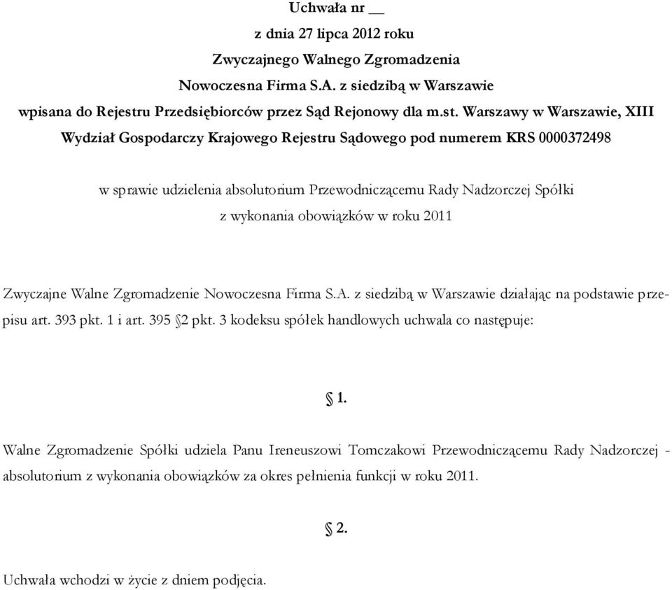 3 kodeksu spółek handlowych uchwala co następuje: Walne Zgromadzenie Spółki udziela Panu Ireneuszowi