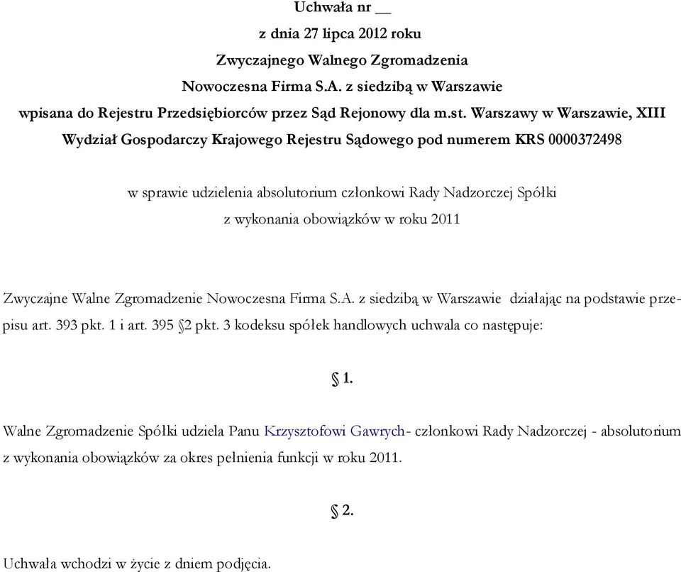 3 kodeksu spółek handlowych uchwala co następuje: Walne Zgromadzenie Spółki udziela Panu Krzysztofowi