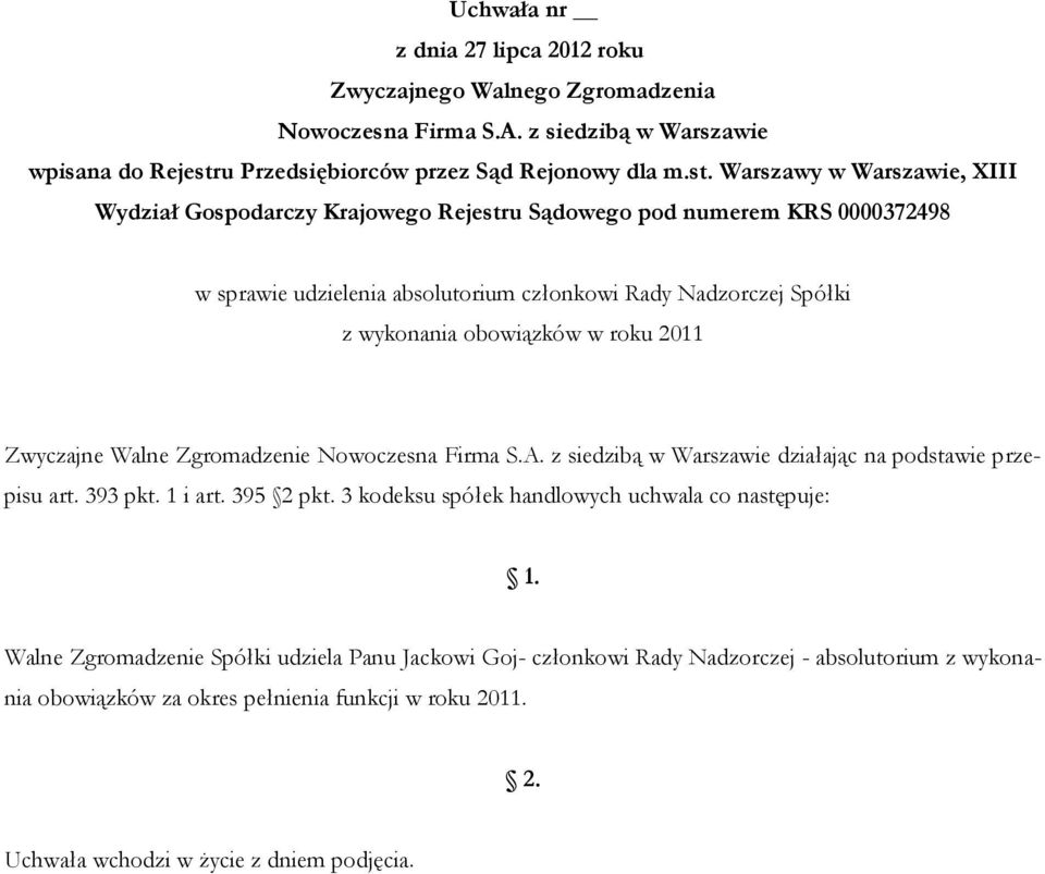 3 kodeksu spółek handlowych uchwala co następuje: Walne Zgromadzenie Spółki udziela Panu Jackowi