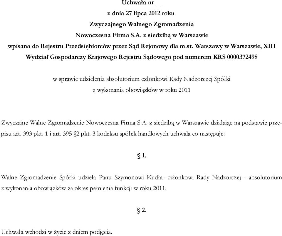 3 kodeksu spółek handlowych uchwala co następuje: Walne Zgromadzenie Spółki udziela Panu Szymonowi