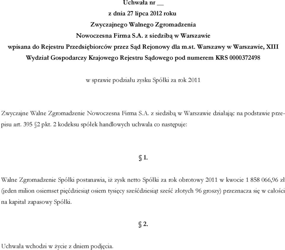 2 kodeksu spółek handlowych uchwala co następuje: Walne Zgromadzenie Spółki postanawia, iż zysk netto