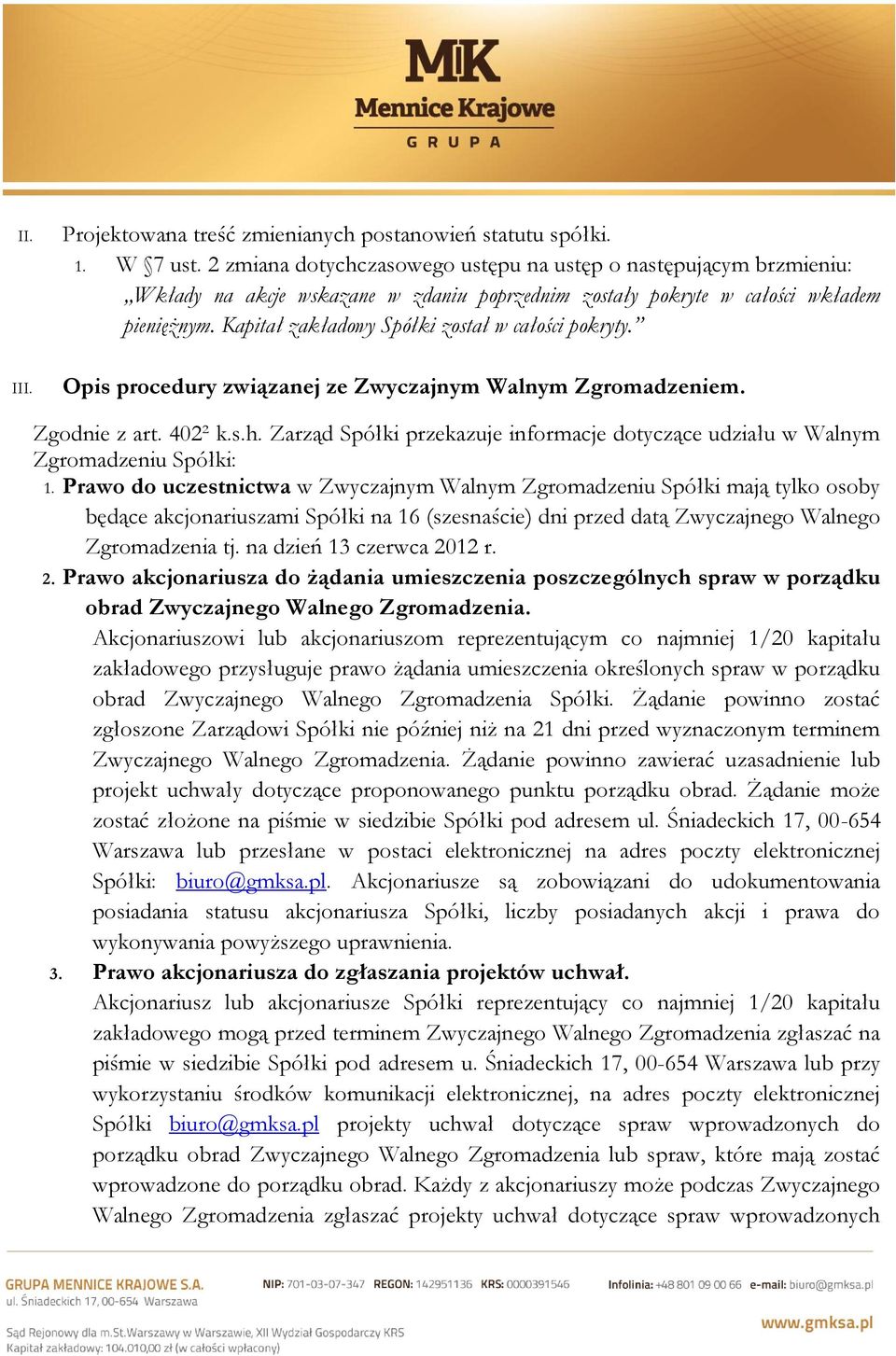 Kapitał zakładowy Spółki został w całości pokryty. III. Opis procedury związanej ze Zwyczajnym Walnym Zgromadzeniem. Zgodnie z art. 402² k.s.h.