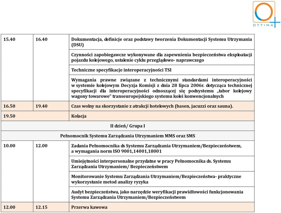 cyklu przeglądowo- naprawczego Techniczne specyfikacje interoperacyjności TSI Wymagania prawne związane z technicznymi standardami interoperacyjności w systemie kolejowym Decyzja Komisji z dnia 28