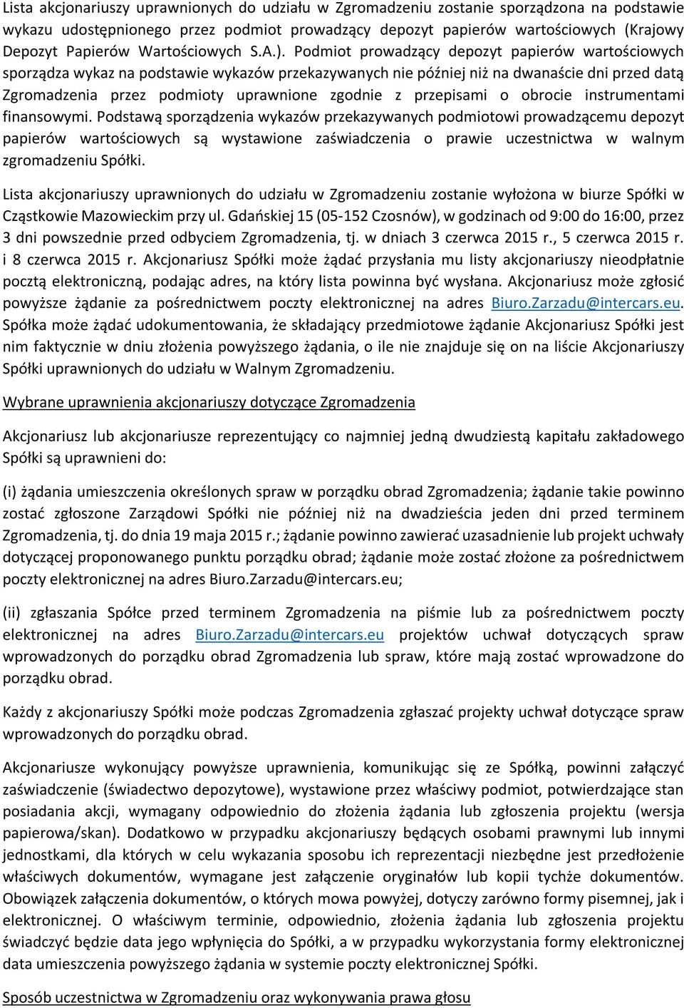 Podmiot prowadzący depozyt papierów wartościowych sporządza wykaz na podstawie wykazów przekazywanych nie później niż na dwanaście dni przed datą Zgromadzenia przez podmioty uprawnione zgodnie z