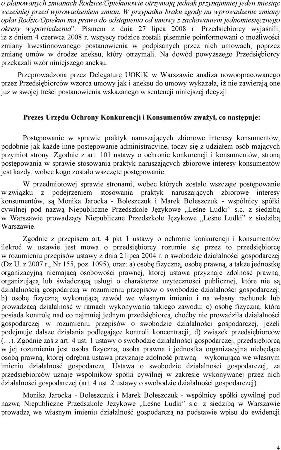 Przedsiębiorcy wyjaśnili, iż z dniem 4 czerwca 2008 r.