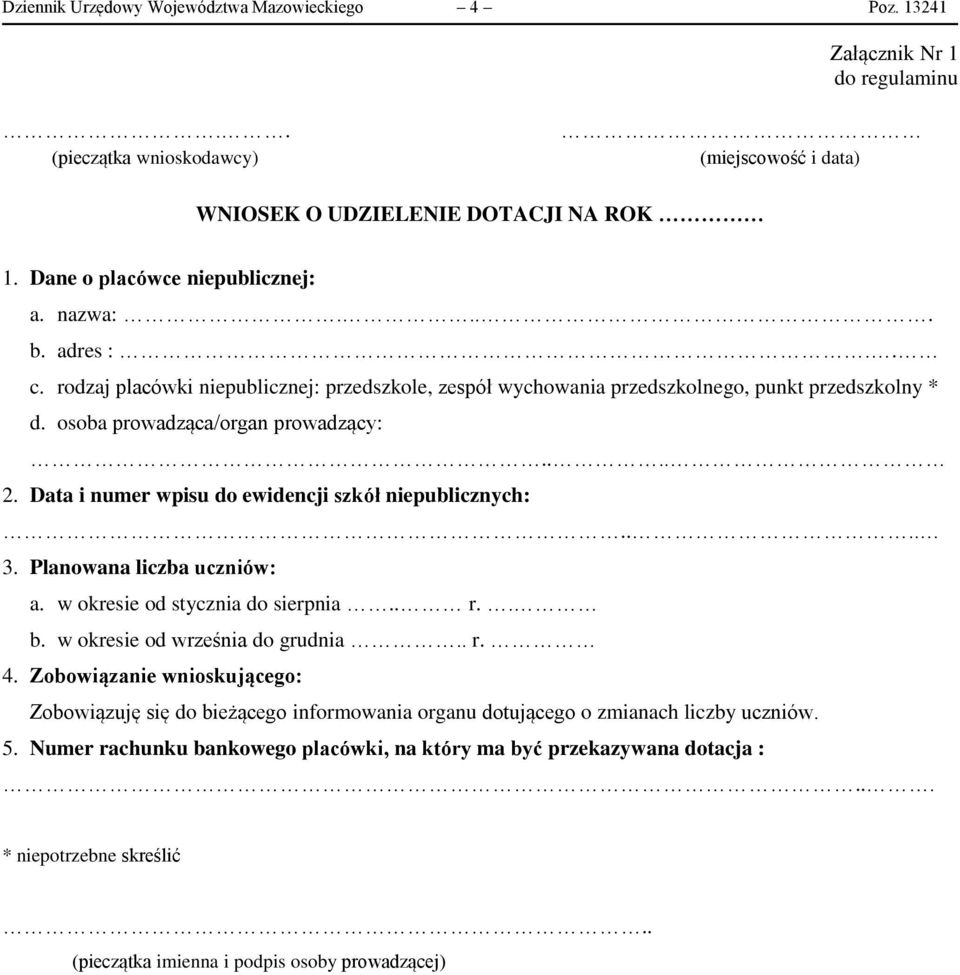 ... 2. Data i numer wpisu do ewidencji szkół niepublicznych:.... 3. Planowana liczba uczniów: a. w okresie od stycznia do sierpnia.. r.. b. w okresie od września do grudnia.. r. 4.