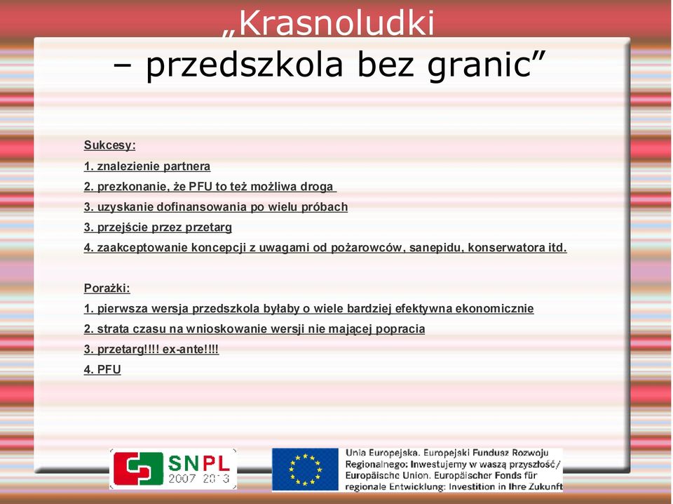 zaakceptowanie koncepcji z uwagami od pożarowców, sanepidu, konserwatora itd. Porażki: 1.