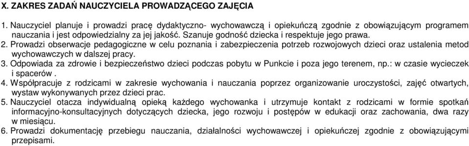Szanuje godność dziecka i respektuje jego prawa. 2. Prowadzi obserwacje pedagogiczne w celu poznania i zabezpieczenia potrzeb rozwojowych dzieci oraz ustalenia metod wychowawczych w dalszej pracy. 3.