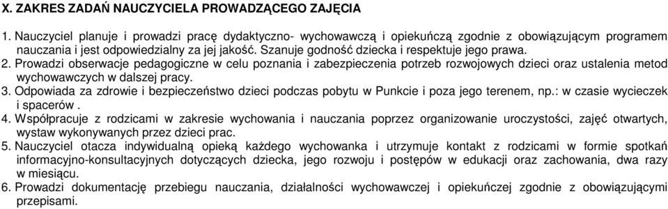 Szanuje godność dziecka i respektuje jego prawa. 2. Prowadzi obserwacje pedagogiczne w celu poznania i zabezpieczenia potrzeb rozwojowych dzieci oraz ustalenia metod wychowawczych w dalszej pracy. 3.