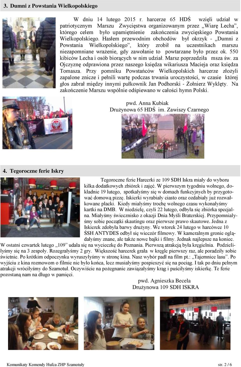 Hasłem przewodnim obchodów był okrzyk - Dumni z Powstania Wielkopolskiego, który zrobił na uczestnikach marszu niezapomniane wrażenie, gdy zawołanie to powtarzane było przez ok.