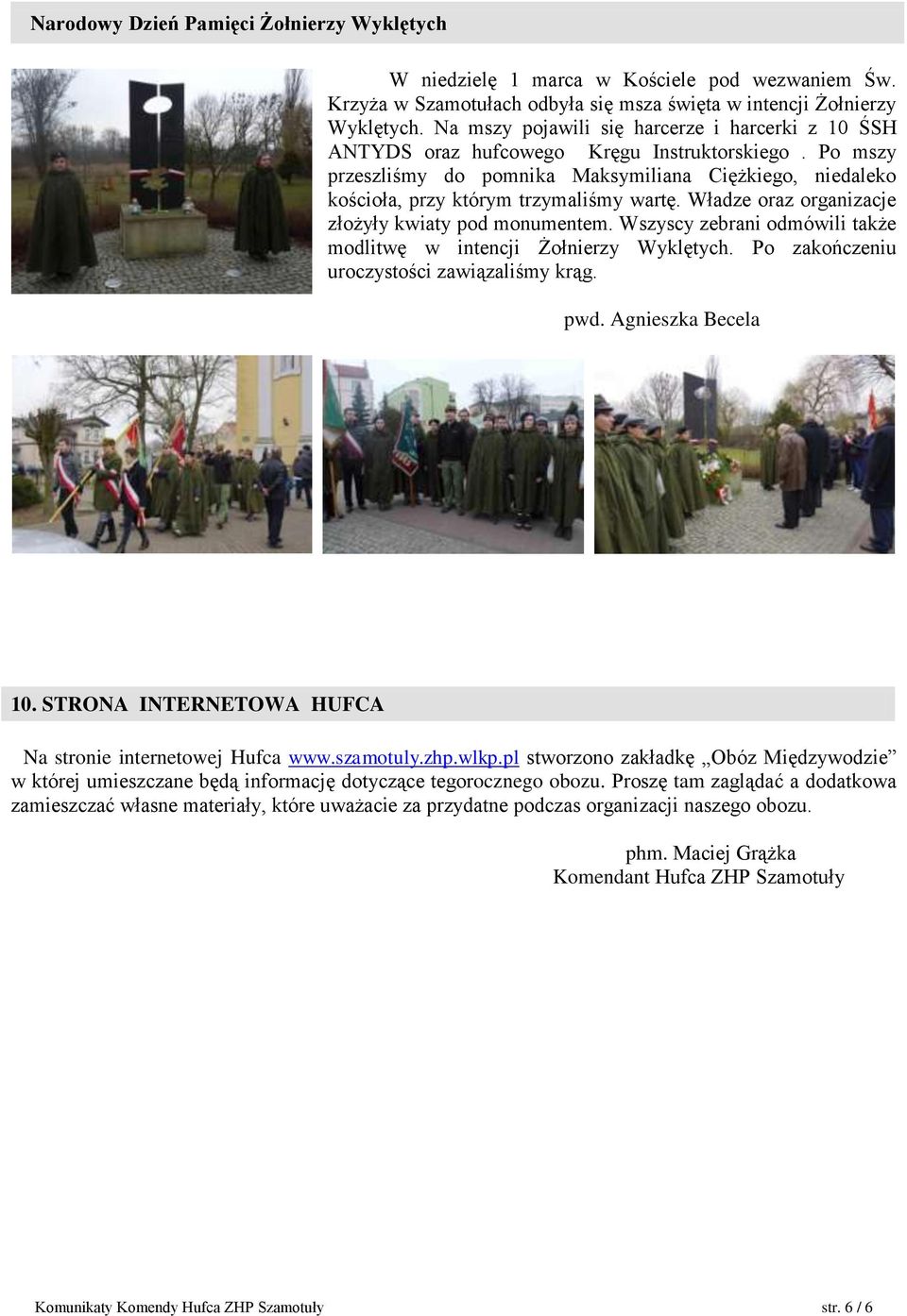 Po mszy przeszliśmy do pomnika Maksymiliana Ciężkiego, niedaleko kościoła, przy którym trzymaliśmy wartę. Władze oraz organizacje złożyły kwiaty pod monumentem.