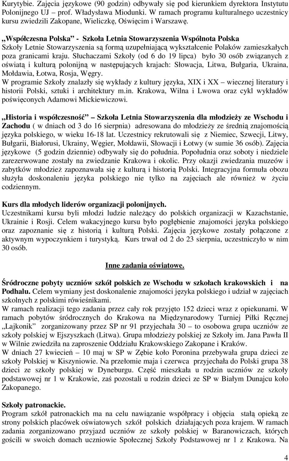 Współczesna Polska - Szkoła Letnia Stowarzyszenia Wspólnota Polska Szkoły Letnie Stowarzyszenia są formą uzupełniającą wykształcenie Polaków zamieszkałych poza granicami kraju.
