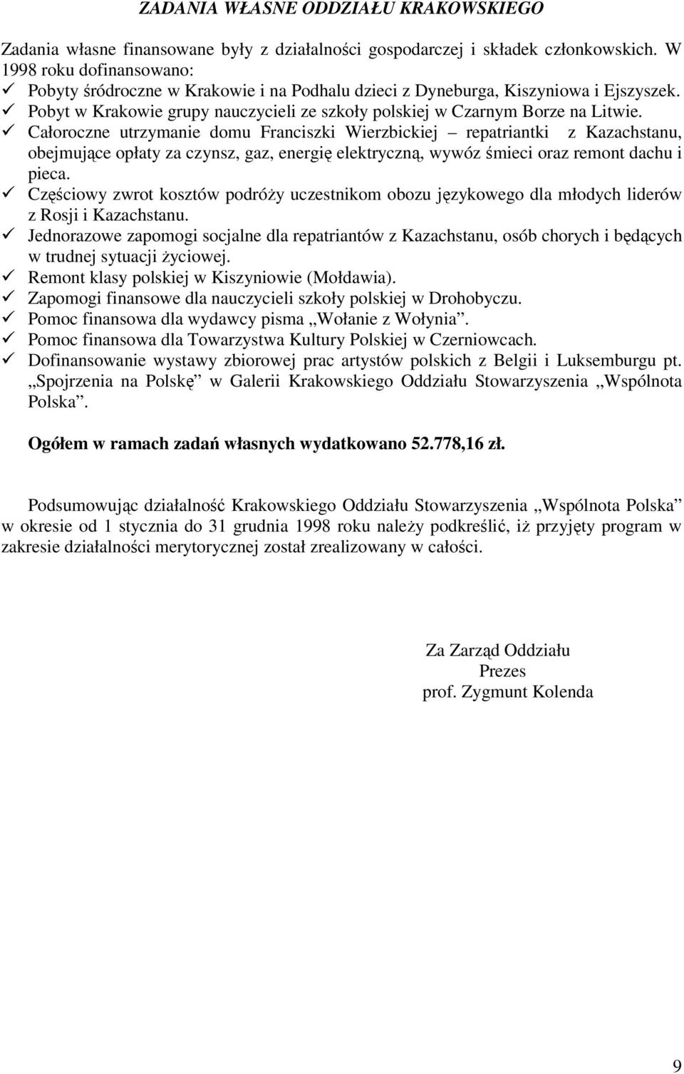 Całoroczne utrzymanie domu Franciszki Wierzbickiej repatriantki z Kazachstanu, obejmujące opłaty za czynsz, gaz, energię elektryczną, wywóz śmieci oraz remont dachu i pieca.