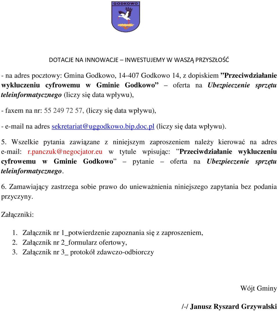 panczuk@negocjator.eu w tytule wpisując: Przeciwdziałanie wykluczeniu cyfrowemu w Gminie Godkowo pytanie oferta na Ubezpieczenie sprzętu teleinformatycznego. 6.