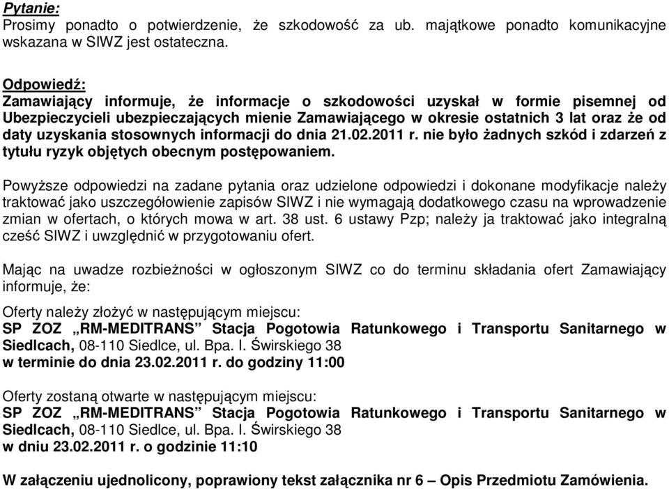 informacji do dnia 21.02.2011 r. nie było żadnych szkód i zdarzeń z tytułu ryzyk objętych obecnym postępowaniem.