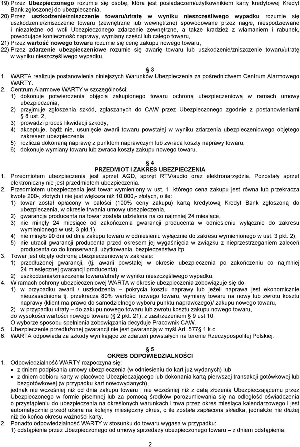 także kradzież z włamaniem i rabunek, powodujące konieczność naprawy, wymiany części lub całego towaru, 21) Przez wartość nowego towaru rozumie się cenę zakupu nowego towaru, 22) Przez zdarzenie