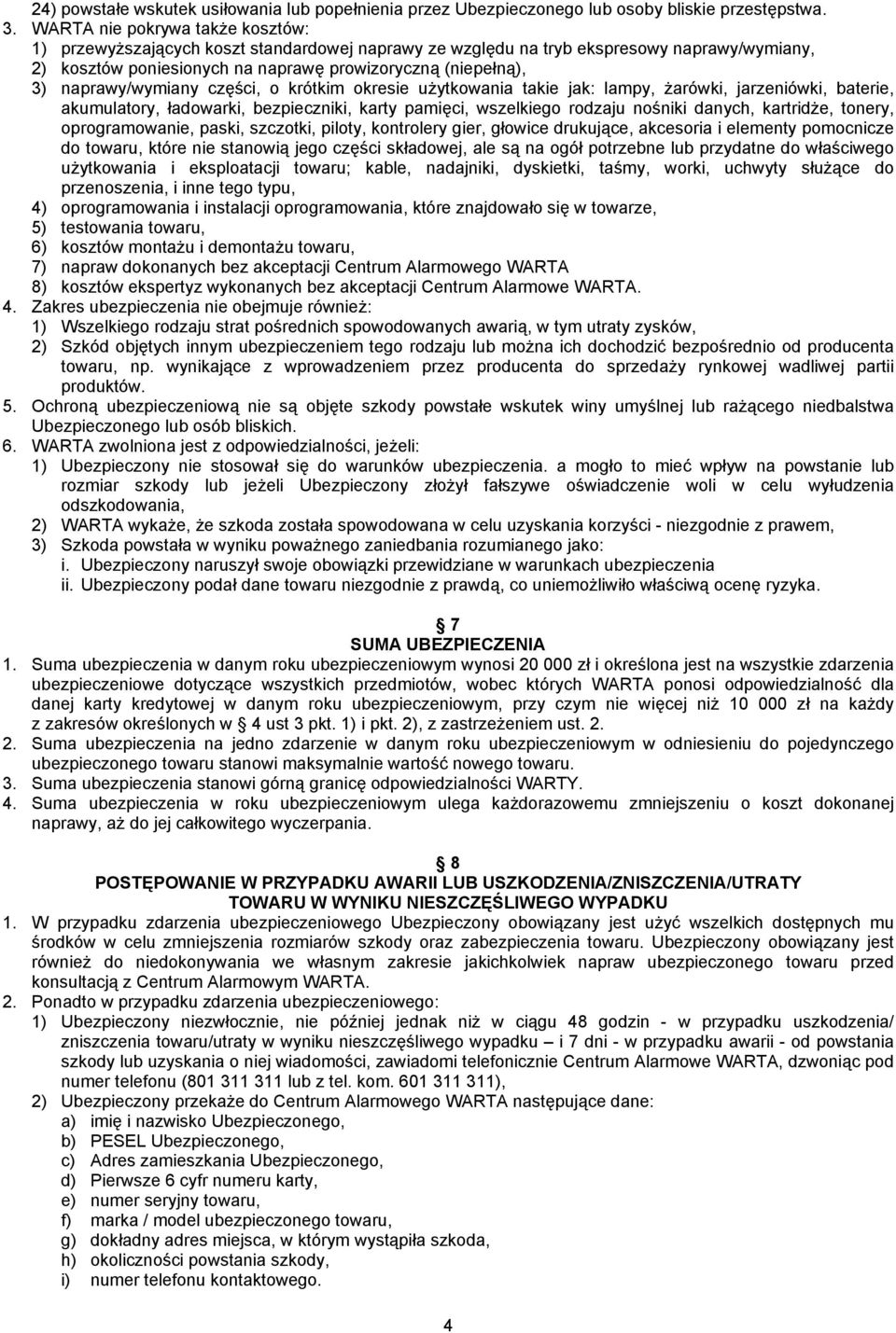 naprawy/wymiany części, o krótkim okresie użytkowania takie jak: lampy, żarówki, jarzeniówki, baterie, akumulatory, ładowarki, bezpieczniki, karty pamięci, wszelkiego rodzaju nośniki danych,