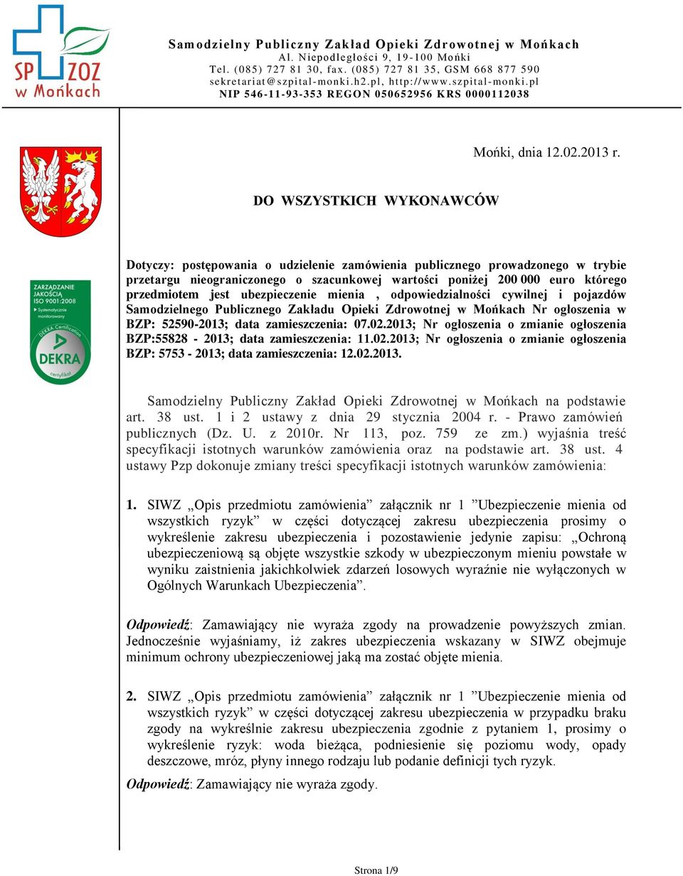 DO WSZYSTKICH WYKONAWCÓW Dotyczy: postępowania o udzielenie zamówienia publicznego prowadzonego w trybie przetargu nieograniczonego o szacunkowej wartości poniżej 200 000 euro którego przedmiotem