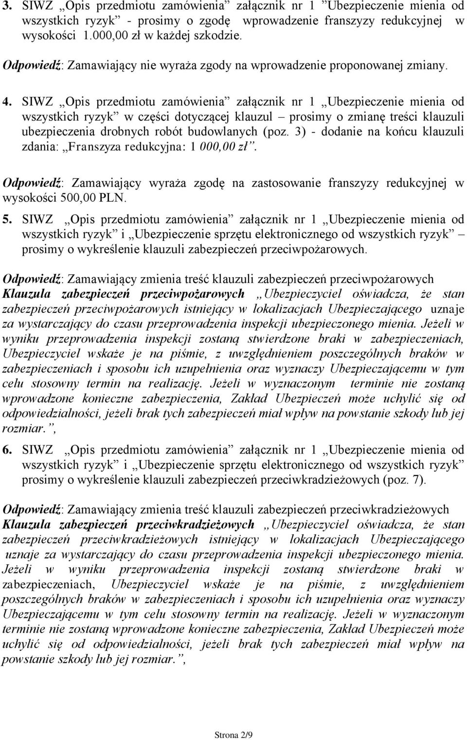 SIWZ Opis przedmiotu zamówienia załącznik nr 1 Ubezpieczenie mienia od wszystkich ryzyk w części dotyczącej klauzul prosimy o zmianę treści klauzuli ubezpieczenia drobnych robót budowlanych (poz.