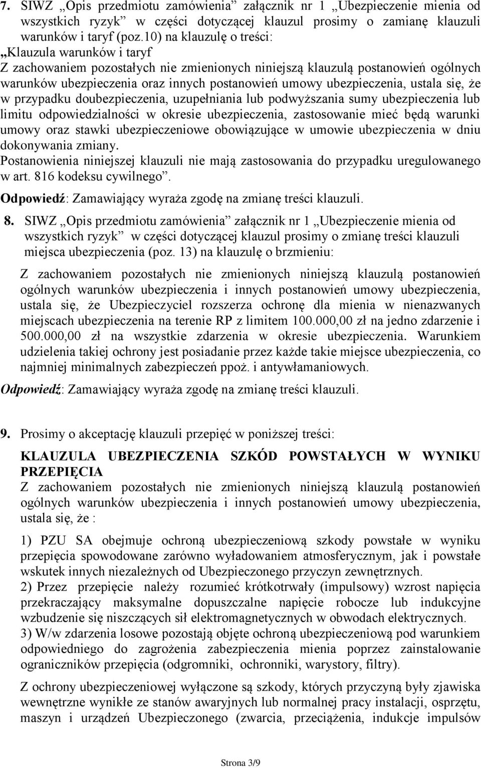 podwyższania sumy ubezpieczenia lub limitu odpowiedzialności w okresie ubezpieczenia, zastosowanie mieć będą warunki umowy oraz stawki ubezpieczeniowe obowiązujące w umowie ubezpieczenia w dniu