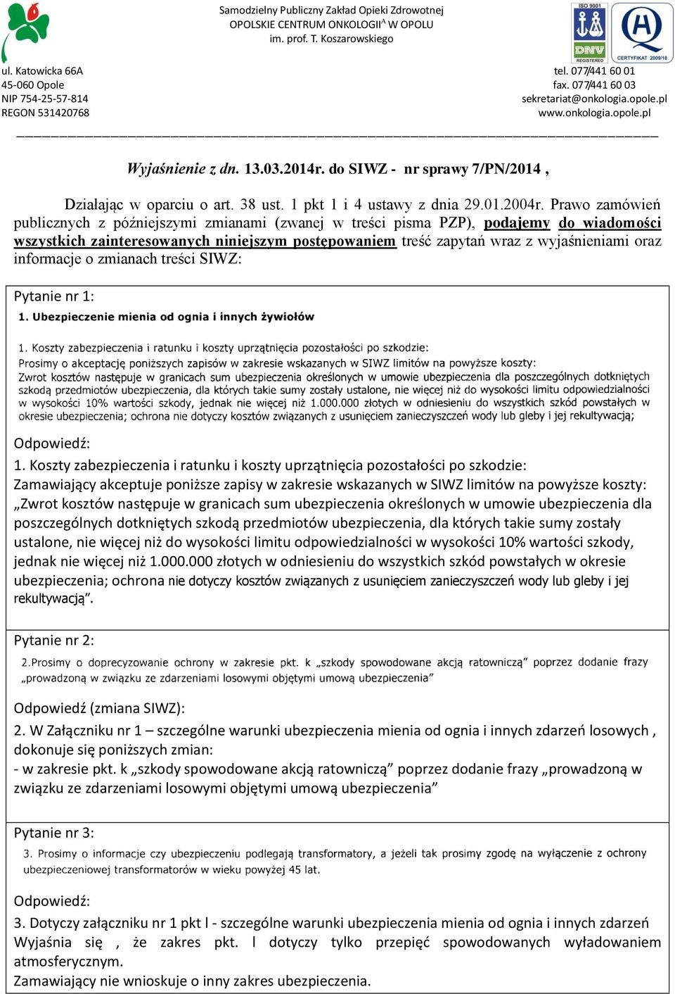 Prawo zamówień publicznych z późniejszymi zmianami (zwanej w treści pisma PZP), podajemy do wiadomości wszystkich zainteresowanych niniejszym postępowaniem treść zapytań wraz z wyjaśnieniami oraz