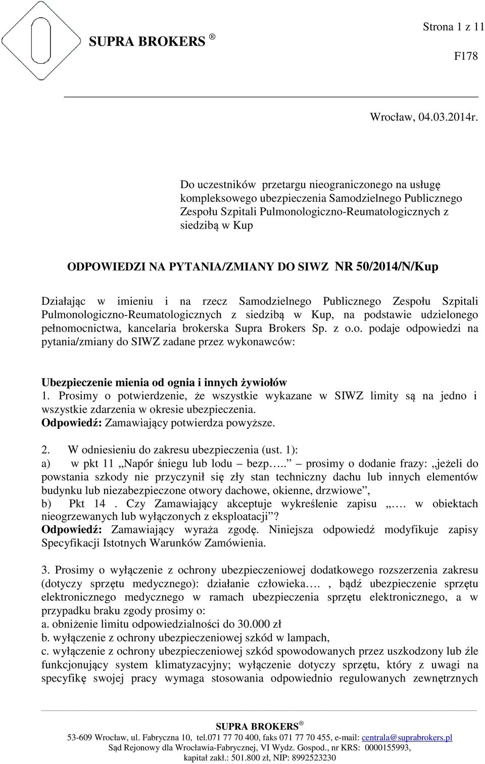 PYTANIA/ZMIANY DO SIWZ NR 50/2014/N/Kup Działając w imieniu i na rzecz Samodzielnego Publicznego Zespołu Szpitali Pulmonologiczno-Reumatologicznych z siedzibą w Kup, na podstawie udzielonego