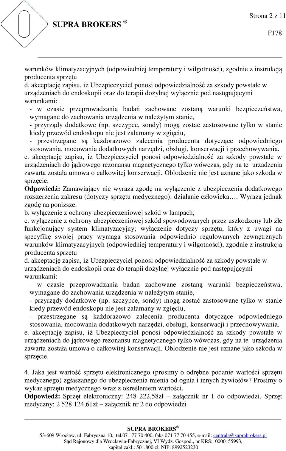 badań zachowane zostaną warunki bezpieczeństwa, wymagane do zachowania urządzenia w należytym stanie, - przyrządy dodatkowe (np.