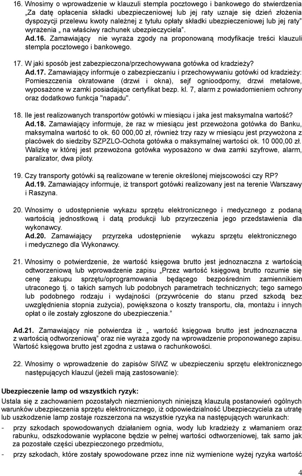 Zamawiający nie wyraża zgody na proponowaną modyfikacje treści klauzuli stempla pocztowego i bankowego. 17.