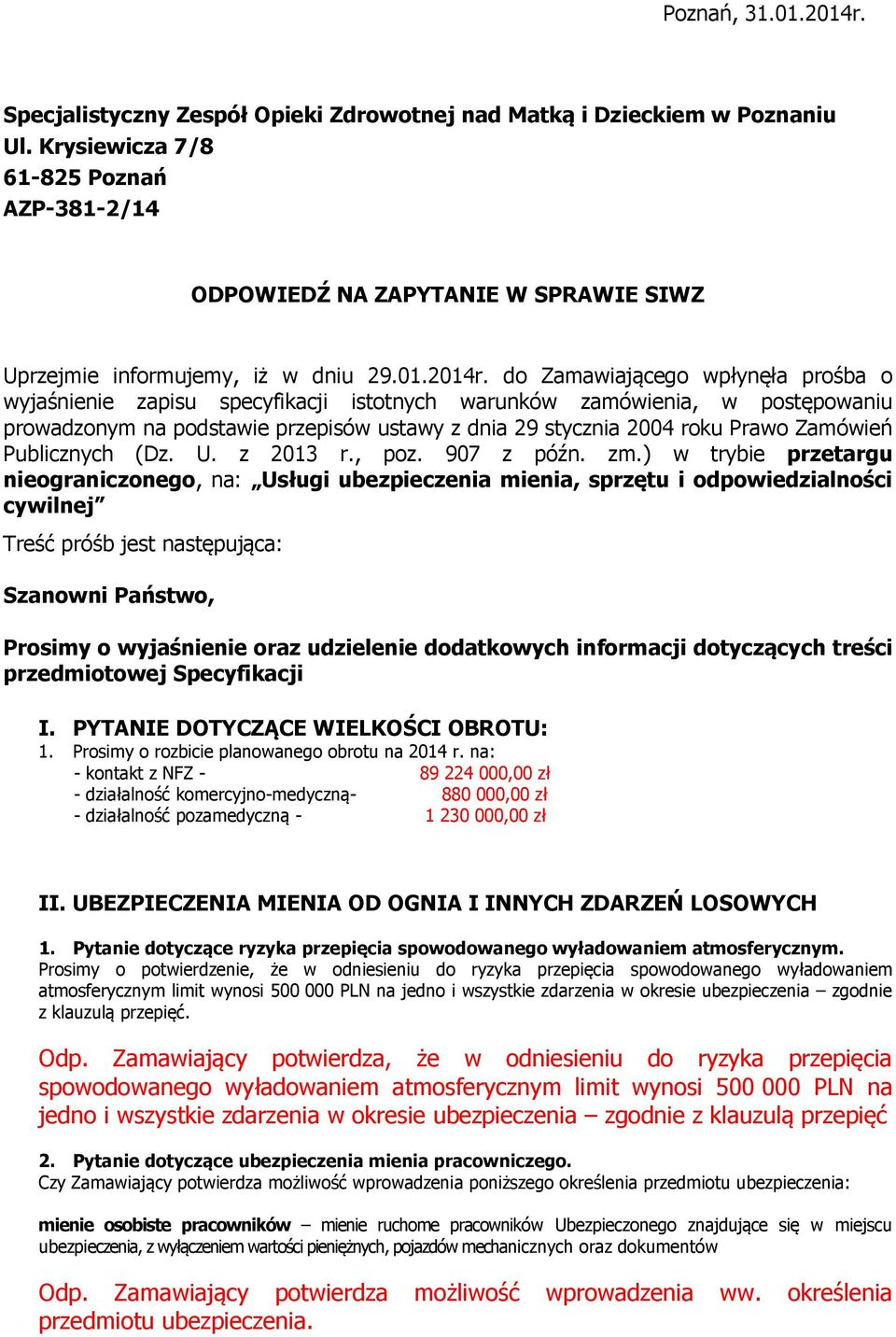 do Zamawiającego wpłynęła prośba o wyjaśnienie zapisu specyfikacji istotnych warunków zamówienia, w postępowaniu prowadzonym na podstawie przepisów ustawy z dnia 29 stycznia 2004 roku Prawo Zamówień