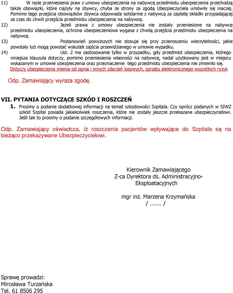 12) Jeżeli prawa z umowy ubezpieczenia nie zostały przeniesione na nabywcę przedmiotu ubezpieczenia, ochrona ubezpieczeniowa wygasa z chwilą przejścia przedmiotu ubezpieczenia na nabywcę.