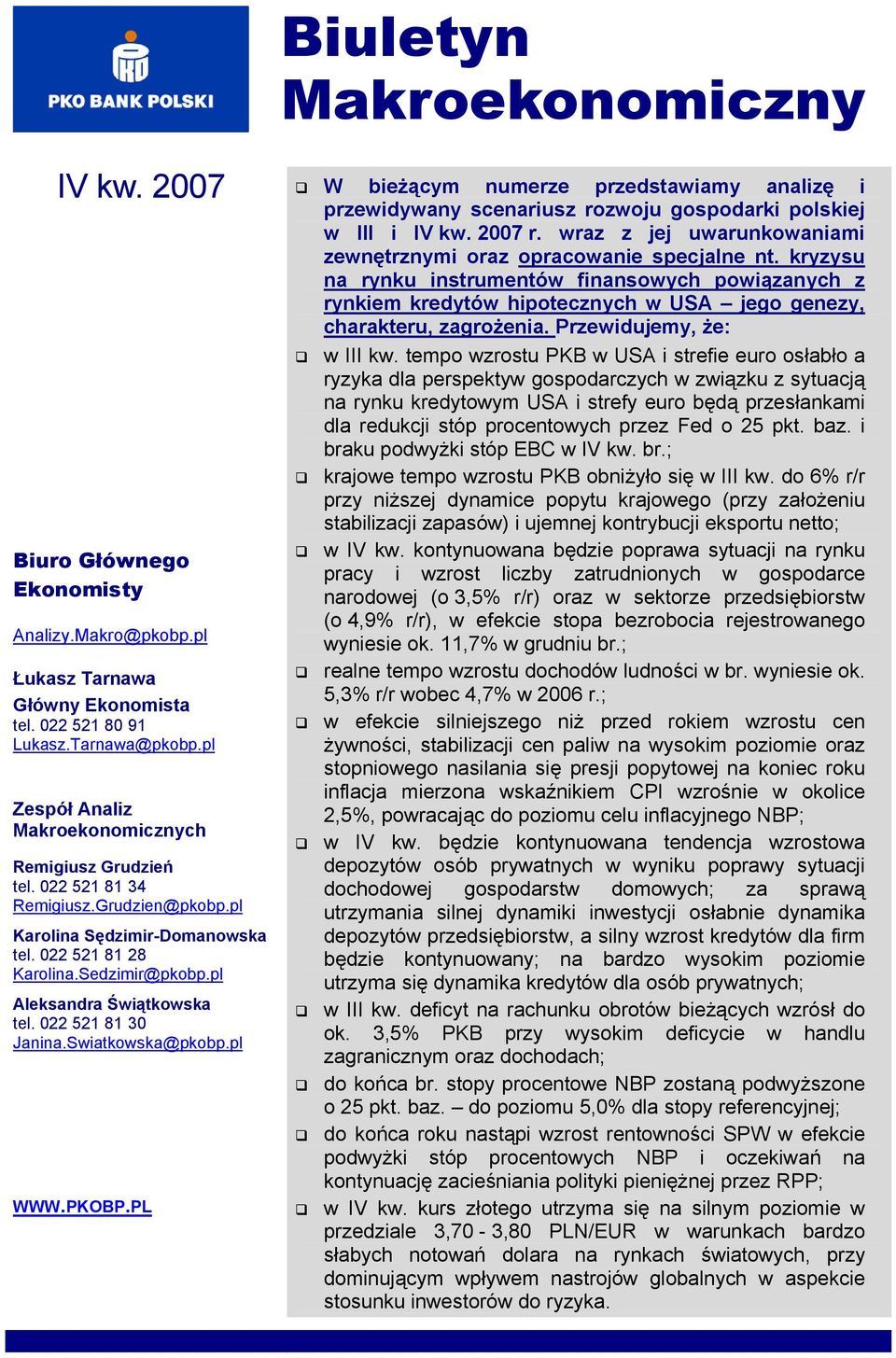 pl Aleksandra Świątkowska tel. 022 521 81 30 Janina.Swiatkowska@pkobp.pl WWW.PKOBP.PL W bieżącym numerze przedstawiamy analizę i przewidywany scenariusz rozwoju gospodarki polskiej w III i IV kw.