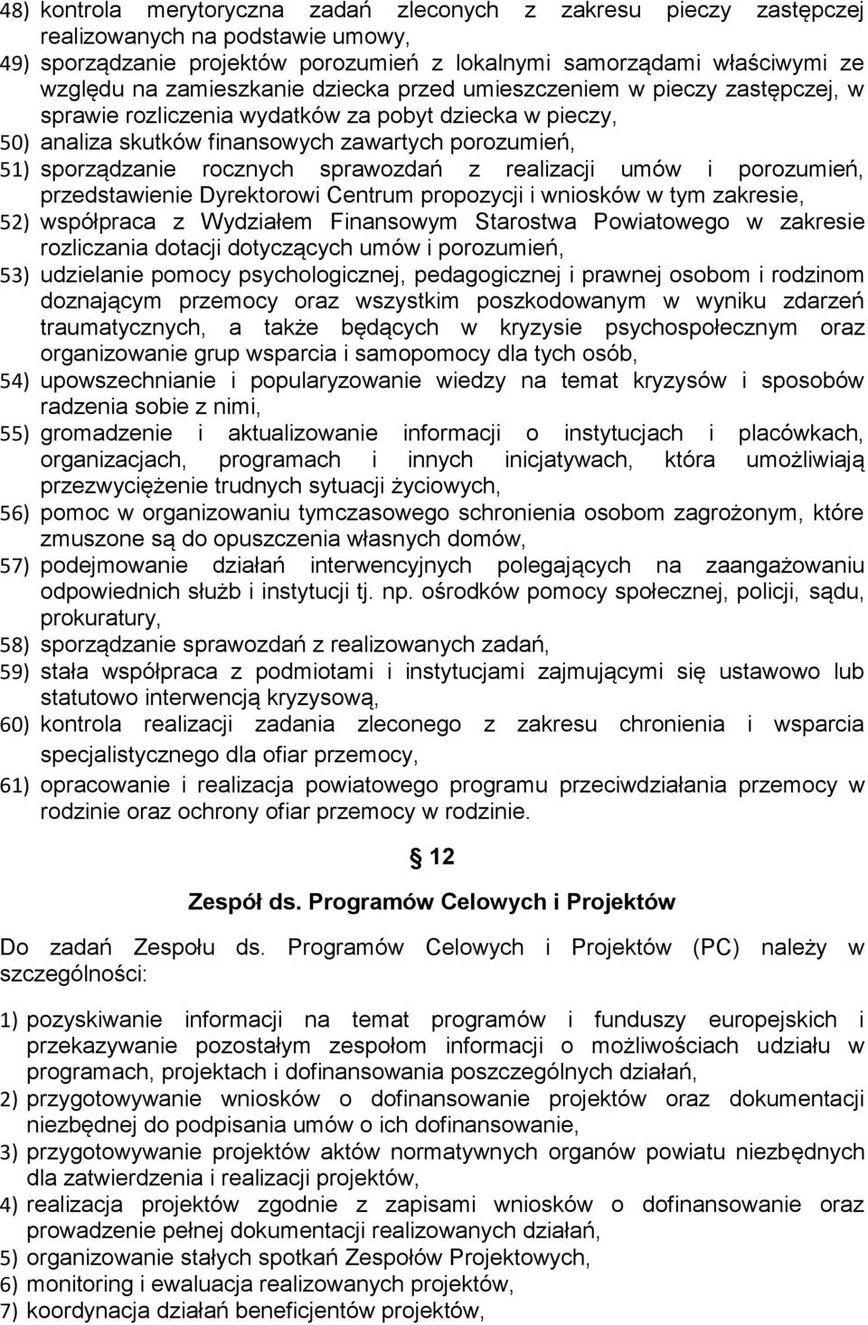 sprawozdań z realizacji umów i porozumień, przedstawienie Dyrektorowi Centrum propozycji i wniosków w tym zakresie, 52) współpraca z Wydziałem Finansowym Starostwa Powiatowego w zakresie rozliczania