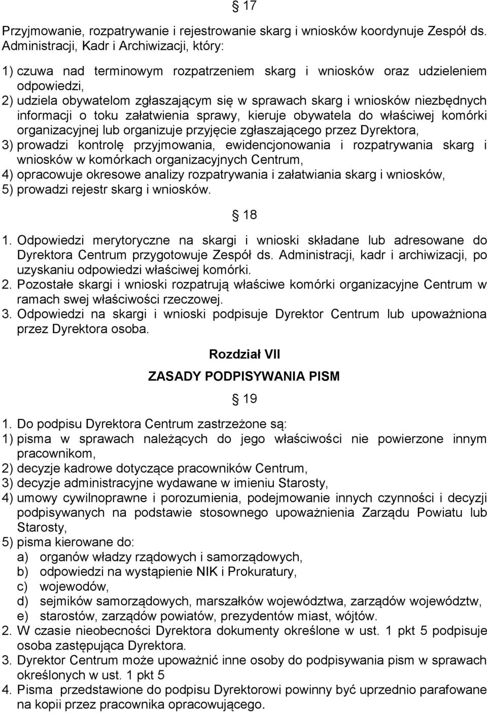 niezbędnych informacji o toku załatwienia sprawy, kieruje obywatela do właściwej komórki organizacyjnej lub organizuje przyjęcie zgłaszającego przez Dyrektora, 3) prowadzi kontrolę przyjmowania,