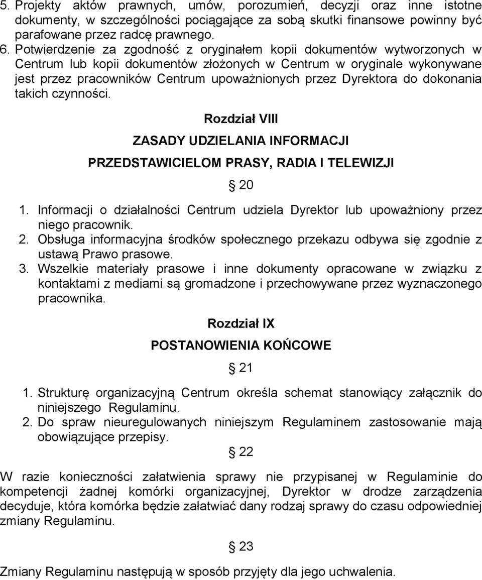 Dyrektora do dokonania takich czynności. Rozdział VIII ZASADY UDZIELANIA INFORMACJI PRZEDSTAWICIELOM PRASY, RADIA I TELEWIZJI 20 1.