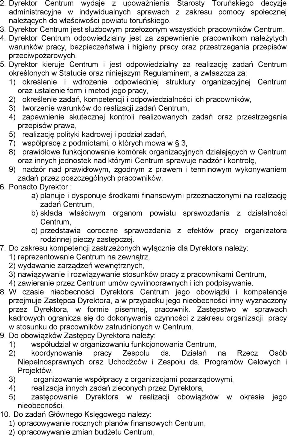 Dyrektor Centrum odpowiedzialny jest za zapewnienie pracownikom należytych warunków pracy, bezpieczeństwa i higieny pracy oraz przestrzegania przepisów przeciwpożarowych. 5.
